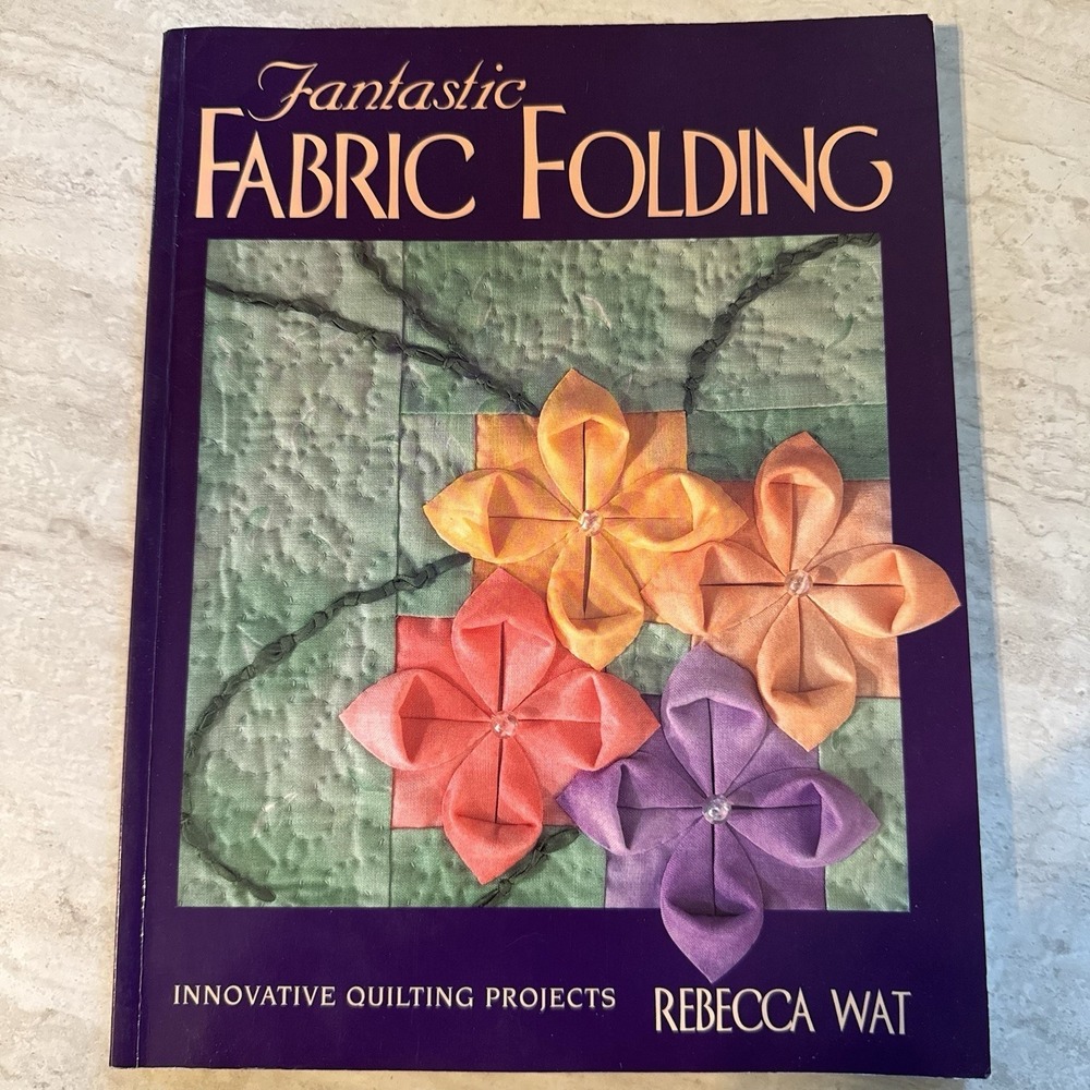 Fantastic Fabric Folding: Innovative Quilting Projects Wat, Rebecca VTG 2000